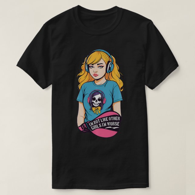 Im not like other girls Im worse  T-Shirt (Design Front)