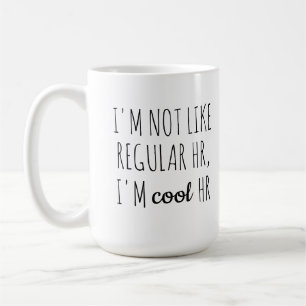 I'm Not Like Regular HR, I'm Cool HR Coffee Mug