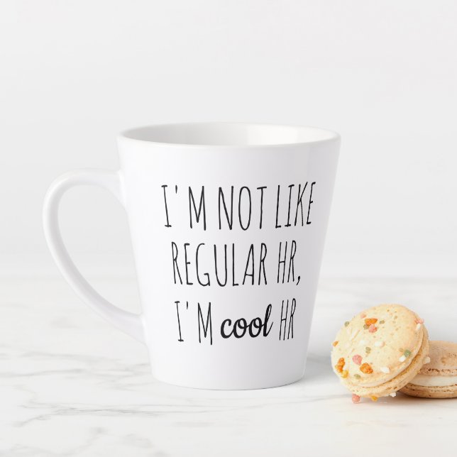 I'm Not Like Regular HR, I'm Cool HR Latte Mug (In Situ)