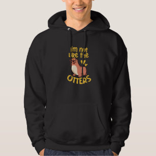 I'm Not Like The Otters Hoodie