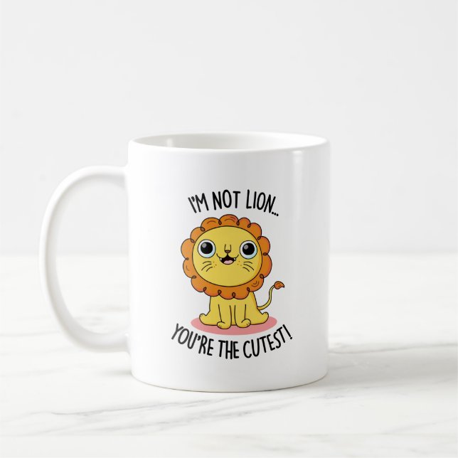 I'm Not Lion You're The Cutest Funny Lion Pun  Coffee Mug (Left)