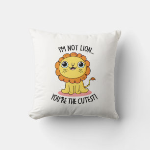I'm Not Lion You're The Cutest Funny Lion Pun  Cushion