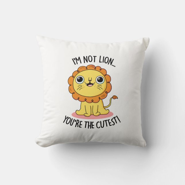 I'm Not Lion You're The Cutest Funny Lion Pun  Cushion (Front)