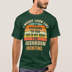 Im Not Listening In My Head Funny Mushroom Hunting T-Shirt