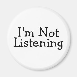 Im Not Listening Magnet