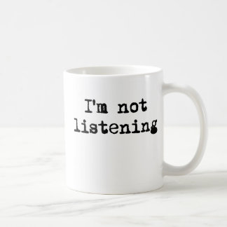 I'm not listening mug