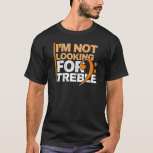 I'm Not Looking For Treble Music Bassist Bass Clef T-Shirt