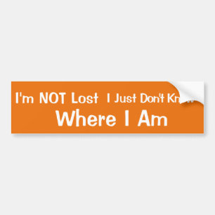 I'm NOT Lost...... Bumper Sticker