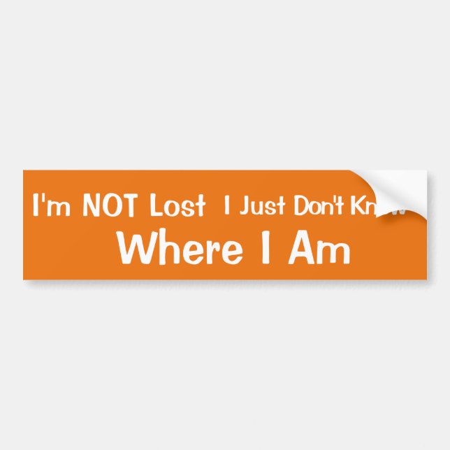 I'm NOT Lost...... Bumper Sticker (Front)