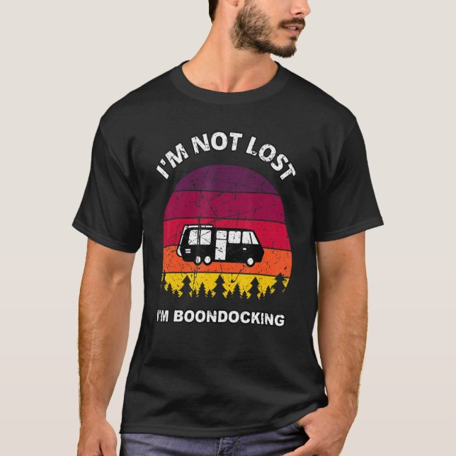 I'm Not Lost I'm Boondocking Camper RV Dry Camping T-Shirt (Front)