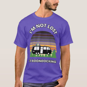 Im Not Lost Im Boondocking Camper RV Meme Camping  T-Shirt