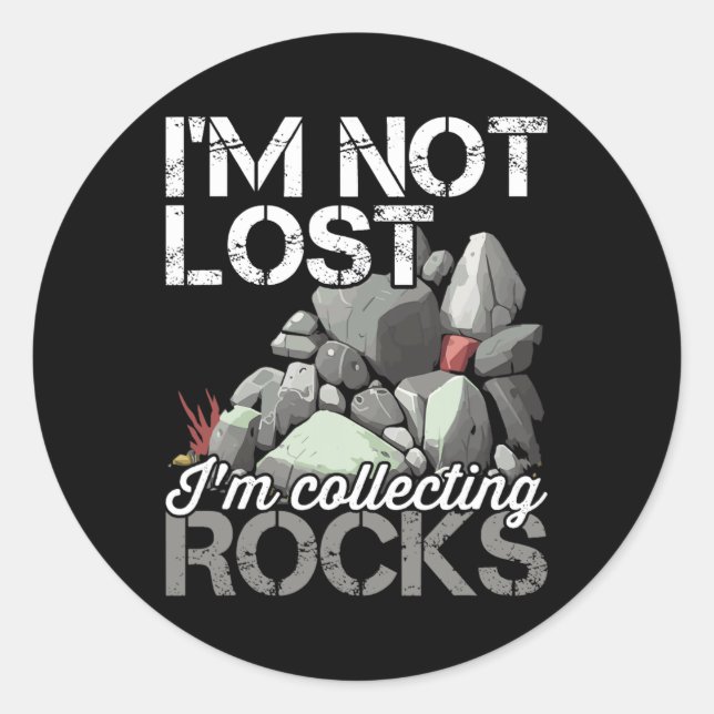 I'm Not Lost Im Collecting Rocks Geologist Rock Hu Classic Round Sticker (Front)