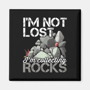 I'm Not Lost Im Collecting Rocks Geologist Rock Hu Magnet