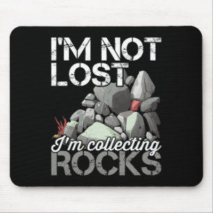 I'm Not Lost Im Collecting Rocks Geologist Rock Hu Mouse Pad