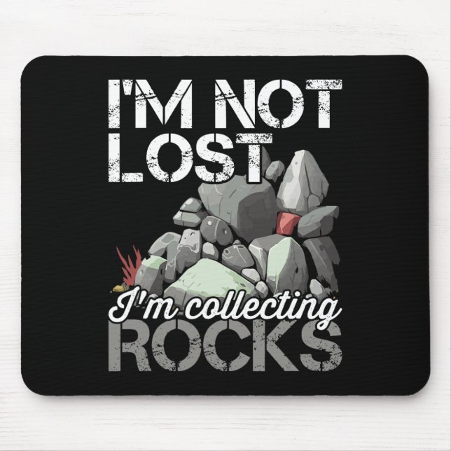 I'm Not Lost Im Collecting Rocks Geologist Rock Hu Mouse Pad (Front)