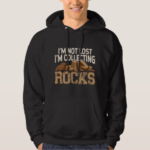 Im Not Lost Im Collecting Rocks Geologist Stone Ge Hoodie