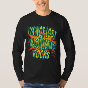 I'm Not Lost I'm Collecting Rocks Geologist T-Shirt