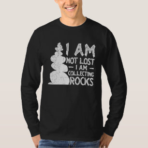 I'm Not Lost I'm Collecting Rocks Geology Mineral T-Shirt