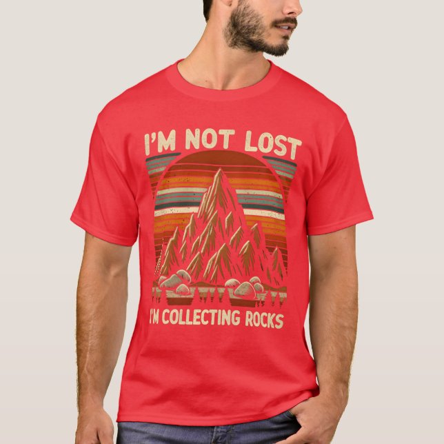 Im Not Lost Im Collecting Rocks gift T-Shirt (Front)
