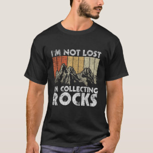 I'm Not Lost I'm Collecting Rocks Rock Collector T-Shirt