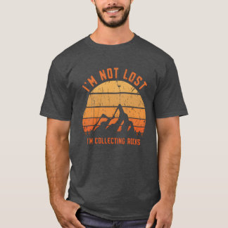 Im not lost Im collecting rocks stone T-Shirt