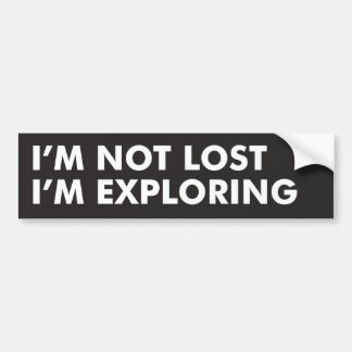 I'm Not Lost, I'm Exploring Bumper Sticker
