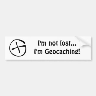 I'm not lost...I'm Geocaching! Bumper Sticker