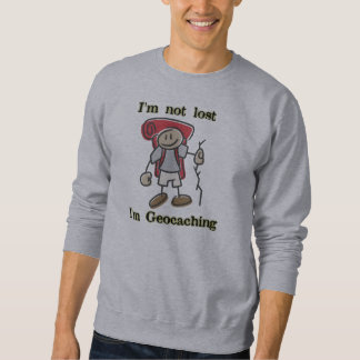 I'm Not Lost I'm Geocaching Geocacher Stickman Sweatshirt