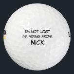 I'm not lost I'm Hiding from Custom Name Golf Balls<br><div class="desc">personalised, personal, customised, custom, customisable, customisable, personalizable, personalised, personalizable, personalisable, template, name, your, own, "your name", "own name", golf, golfing, golfer, black, white, "black and white", font, text, fun, funny, joke, gag, humour, humour, humourous, lol, lost, im, i'm, not, lost, "i am", hiding, from, nick, speaking, ball, </div>