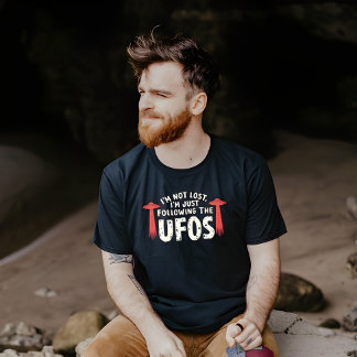 I'm Not Lost, I'm Just Following the UFOs – Funny T-Shirt