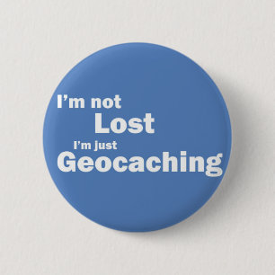 I'm not lost I'm just Geocaching 6 Cm Round Badge