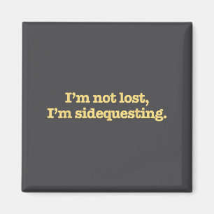 I'm Not Lost I'm Sidequesting Funny Humor Saying Magnet