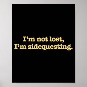 I'm Not Lost I'm Sidequesting Funny Humor Saying Poster