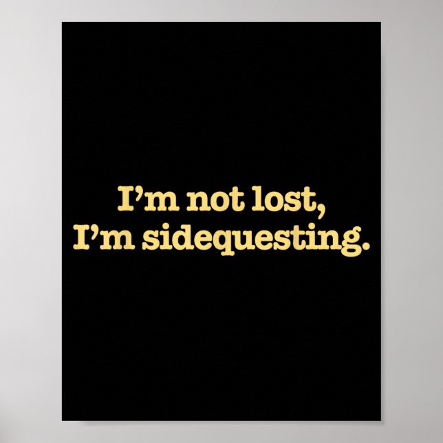 I'm Not Lost I'm Sidequesting Funny Humor Saying  Poster (Front)
