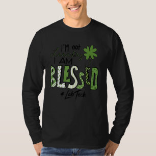I'm Not Lucky I Am Blessed Lab Tech Patricks Day T-Shirt