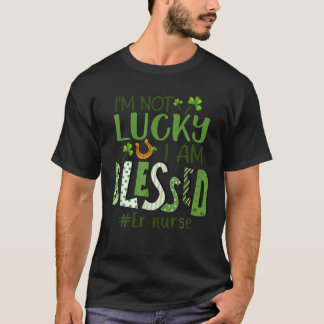 I'm Not Lucky I Am Blessed Registered Nurse St Pat T-Shirt