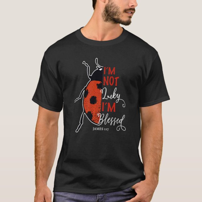 I'm Not Lucky I'm Blessed James 117 Ladybug Christ T-Shirt (Front)