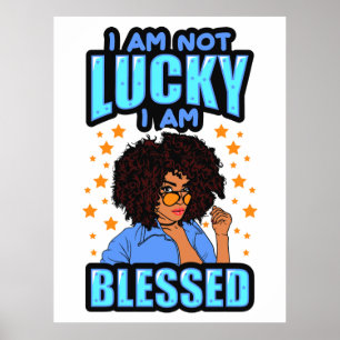 I'm not lucky I'm blessed melanin woman black sis Poster
