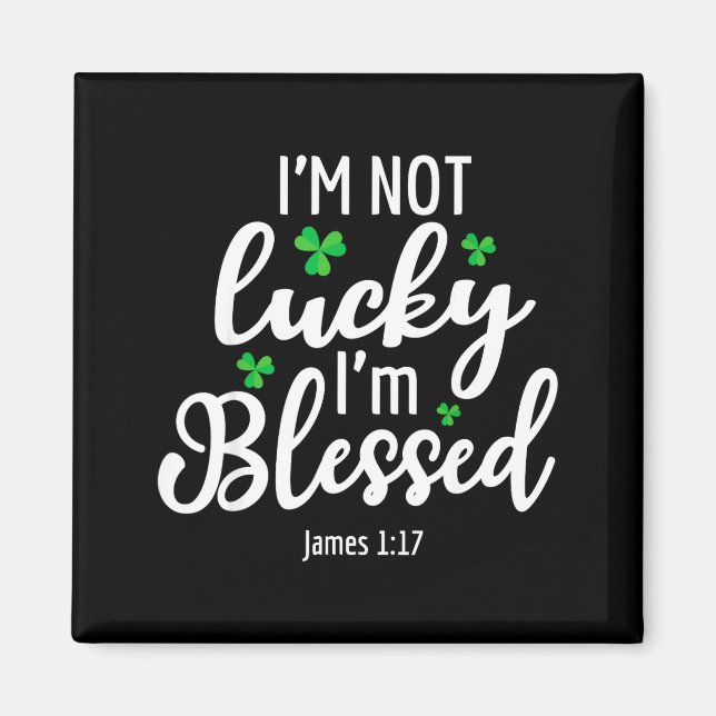 I'm Not Lucky I'm Blessed Shamrock St. Patricks Da Magnet (Front)