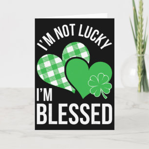 I'm Not Lucky I'm Blessed Shirt Men Women St Patri Card