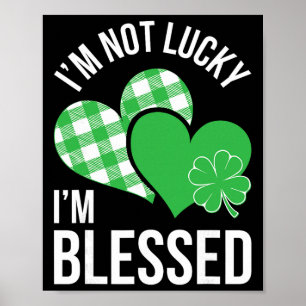 I'm Not Lucky I'm Blessed Shirt Men Women St Patri Poster