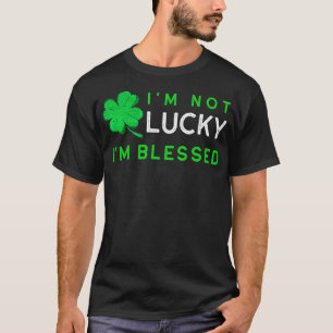 I'm Not Lucky I'm Blessed St Patricks Day Christia T-Shirt