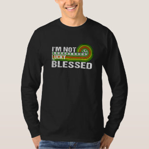 I'm Not Lucky I'm Blessed St Patricks Day Vintage T-Shirt