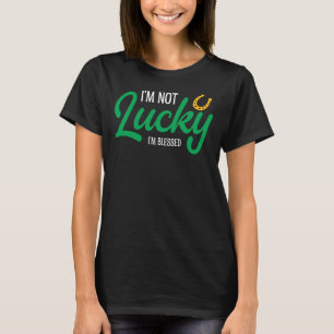 I'm not Lucky I'm Blessed T-Shirt
