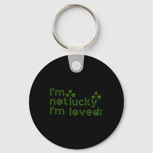 I'm Not Lucky I'm Loved St Patricks Day  Key Ring