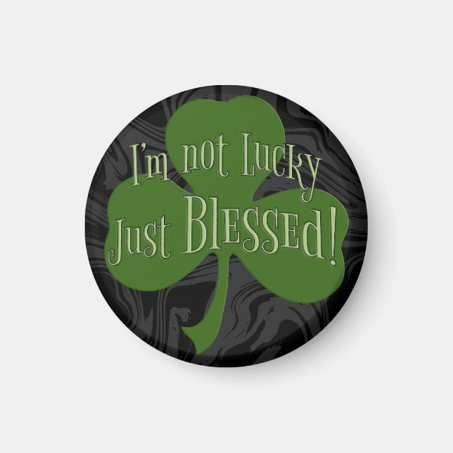 I'm not Lucky Just Blessed Shamrock Design Magnet (Front)