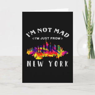 I'm not mad I'm just from New York Card