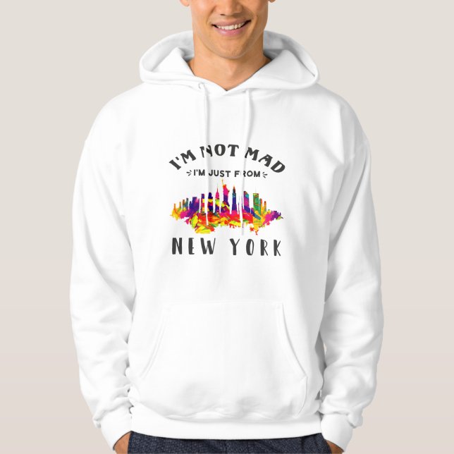 I'm not mad I'm just from New York Hoodie (Front)