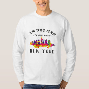 I'm not mad I'm just from New York T-Shirt