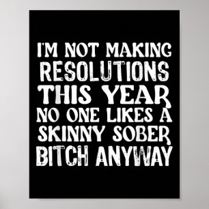 Im Not Making New Years Resolutions This Year Like Poster